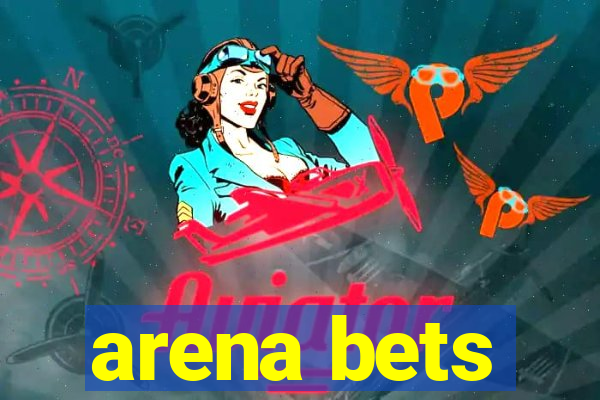 arena bets